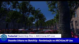 Tutorial Desenho Urbano no SketchUp Pro (11): Como Criar Imagens Fotorrealistas no ARCHLine.XP