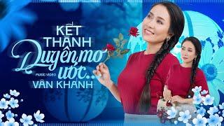 Kết Thành Duyên Mơ Ước - Vân Khánh | Nhạc Trữ Tình Với Giọng Hát Cực Ngọt Ngào