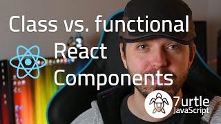 React Class vs. Functional Components
