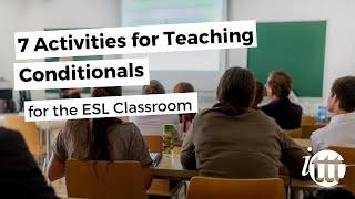 7 Activities for Teaching Conditionals in the ESL Classroom | ITTT TEFL BLOG