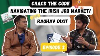 Ireland's Job Market: Insights for Professionals | Part 2 with Raghav Dixit | Irish Job Market 2024