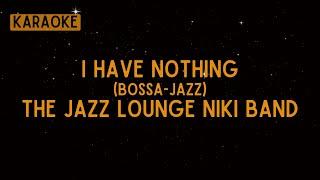 The Jazz Lounge Niki Band - I Have Nothing (Bossa-Jazz) (Whitney Houston) [Karaoke]