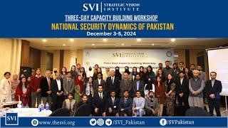 Highlights SVI Three-Day Workshop on "National Security Dynamics of Pakistan", December 3-5, 2024