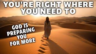 God is Saying: YOU'RE RIGHT WHERE YOU NEED TO BE (God is Preparing You for More)