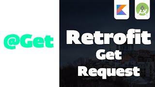 Retrofit - Send a simple GET Request | Android Studio Tutorial | Kotlin