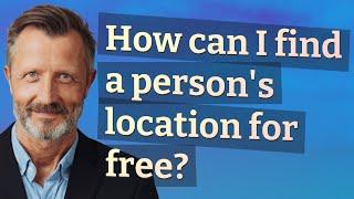 How can I find a person's location for free?