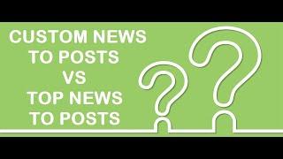 Newsomatic: what is the difference between the 'Top News to Posts' and 'Custom News to Post' menus?