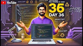 JavaScript full course in Hindi Day 36