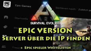 EPIC - ARK Server über die IP finden und beitreten! + Whitelist für Epic Version - Tutorial