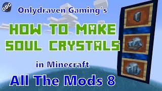 Minecraft - All The Mods 8 - How to Make and Use Soul Crystals
