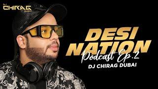 Desi Nation Podcast Ep - 02 | DJ Chirag Dubai | Nonstop DJ Remix Songs