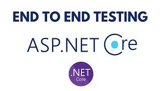 End-to-End Testing ASP.NET Core APIs