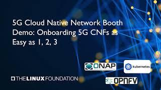 LF Networking: "Onboarding 5G CNFs with ONAP"