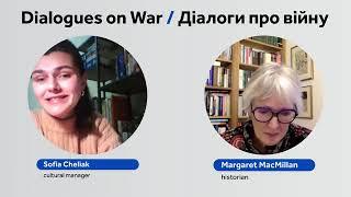 Dialogues on War/ Діалоги про війну. Sofia Cheliak and Margaret MacMillan