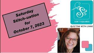 Saturday Stitch-uation for Oct 7. 2023. updates. psa. chit chat.