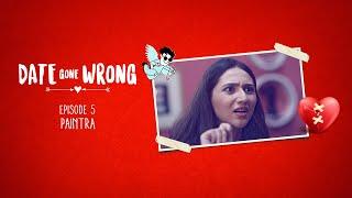 Date Gone Wrong | Episode 05 | Paintra | Vikky Kumar