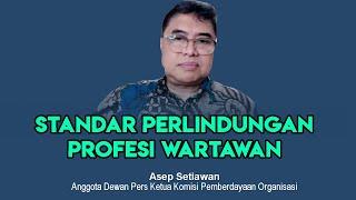 Asep setiawan : Standar Perlindungan Profesi Wartawan