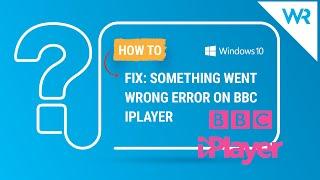 Getting the Something went wrong error on BBC iPlayer? Fix it now