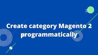 How to create New Category in Magento 2 | Create category Magento 2 programmatically