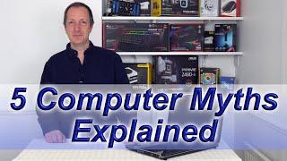 5 Computer Myths Explained