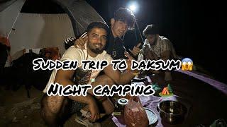 Sudden trip to daksum// nightcamping️