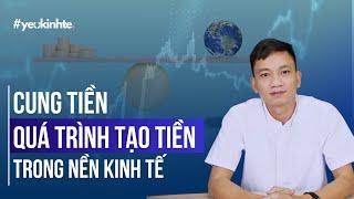 Cung tiền và quá trình Tạo tiền trong Nền kinh tế | Trần Ngọc Báu