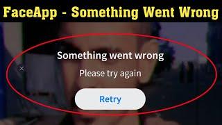 How To Fix - FaceApp Something Went Wrong. Please Try Again Error Android & Ios