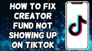 How To Fix Creator Fund Not Showing On TikTok