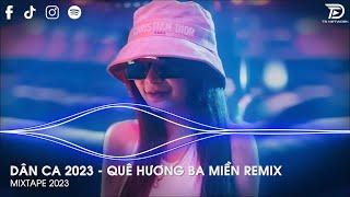 Non Nước Hữu Tình Ba Miền Xinh Đẹp Quá Remix - Quê Hương Ba Miền Remix - Nhạc Dân Ca Remix 2023