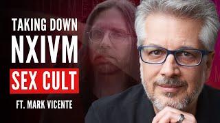 Why He Helped Grow, then Destroy the NXIVM Sex Cult (ft. Mark Vicente)