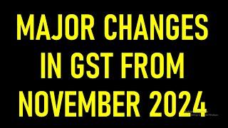 MAJOR CHANGES IN GST FROM NOVEMBER 2024 , DATE EXTENDED