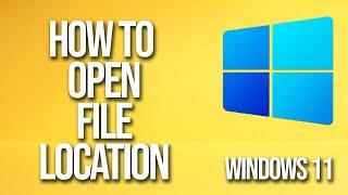 How To Open File Location Windows 11 Tutorial