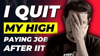 What made me to QUIT my high paying job after IIT?