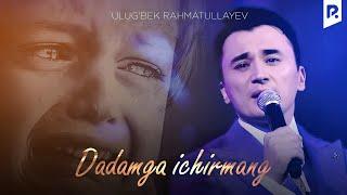 Ulug'bek Rahmatullayev - Dadamga ichirmang | Улугбек - Дадамга ичирманг (VIDEO)