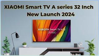 New Launch : Xiaomi Smart TV A Series TV 32 Inch [2024 Model] Starting ₹12,499 Overview