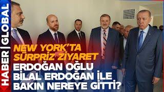 Erdoğan'dan New York'ta Sürpriz Ziyaret! Oğlu Bilal Erdoğan'la Birlikte Oraya Gitti!