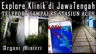 Explore di Jawa Tengah Teleport ke Stasiun Aceh || Argani Misteri || 10-JULI-2023