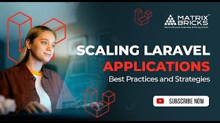 Mastering Laravel Application Scaling | Strategies and Techniques for Success | Matrix Bricks