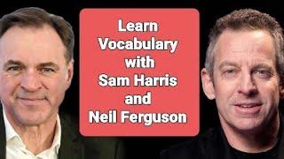 Build your Vocabulary with  Sam Harris and Neil Ferguson