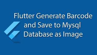 Flutter generate barcode and save to database using php mysql