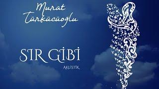 Murat Türkücüoğlu - SIR GİBİ (2 Akustik versiyon)