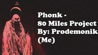 Phonk - 80 Miles Project | By:Prodemonik (Me)