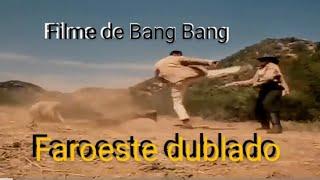 Faroeste dublado, filme de Bang Bang.