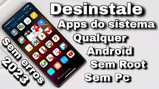 SEM ERROS! - 2023 - Desinstale Apps do Sistema e Inúteis em Qualquer Android - Sem Root - Sem Pc