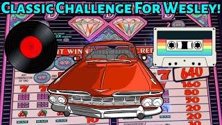 Classic Slot Challenge For Wesley!