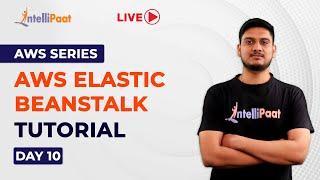 AWS Series Day 10: AWS Elastic Beanstalk Tutorial | What Is AWS Elastic Beanstalk | Intellipaat