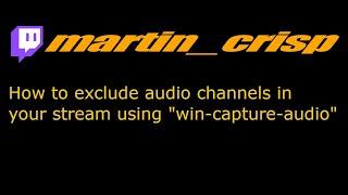 How to exclude audio channels in your stream using "win-capture-audio"