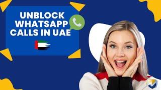 How to unblock whatsapp calls in UAE (2025)