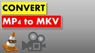 How to Convert MP4 Video to MKV Video