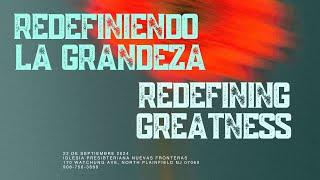 Redefiniendo  la Grandeza-Redefining Greatness